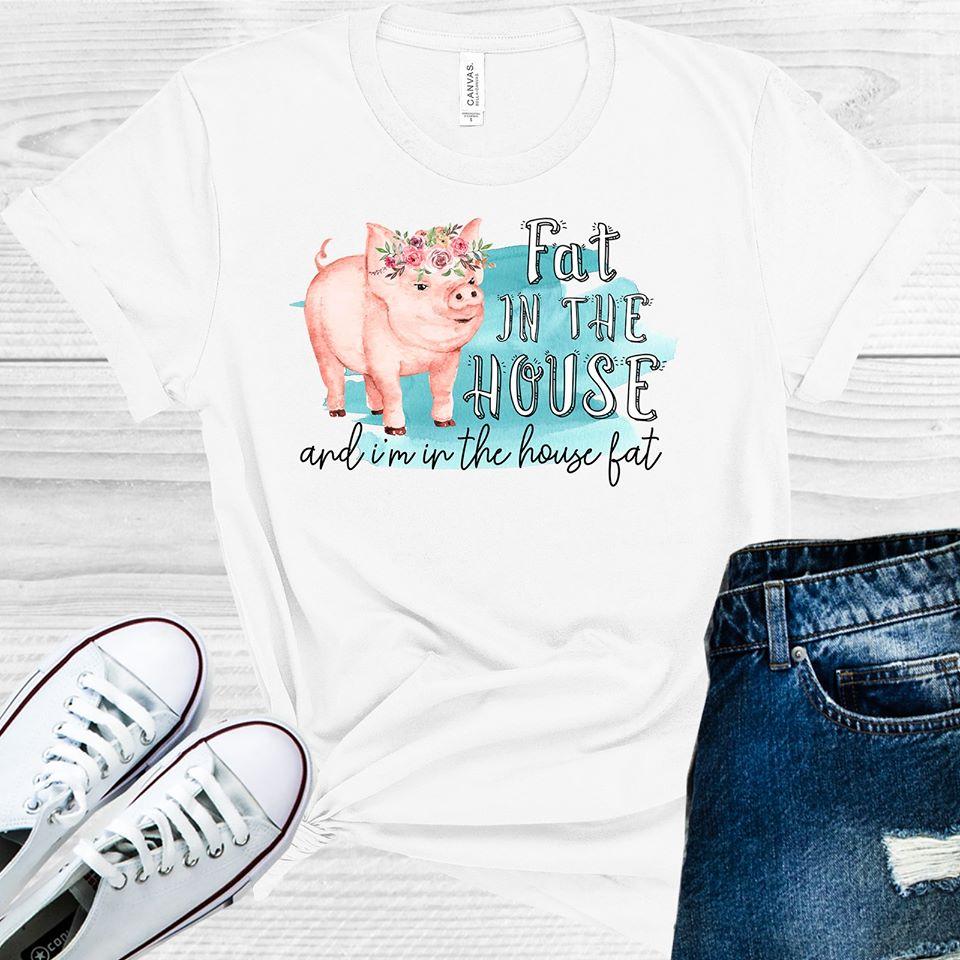 Fat in the House and I'm in the House Fat Graphic Tee