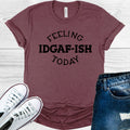 Feeling IDGAF-ish Today Graphic Tee