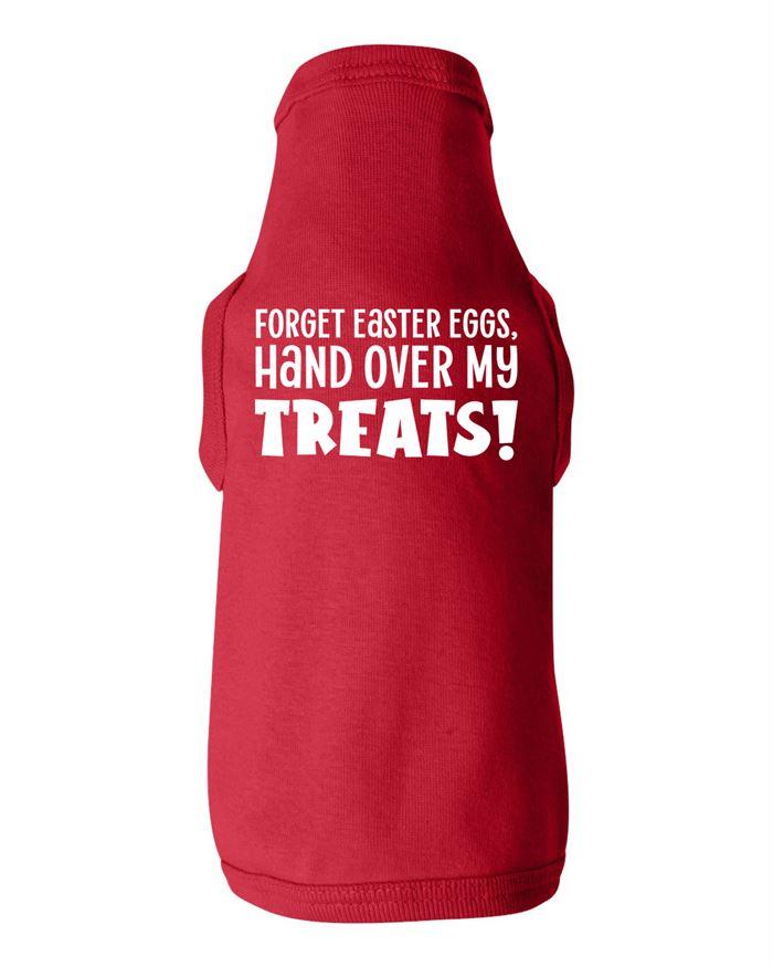 Forget Easter Eggs Hand Over My Treats Dog Shirt
