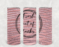 Fresh Out of F**** 20 oz Skinny Tumbler
