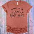 Go Where You Feel Most Alive Graphic Tee