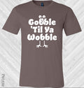 Gobble Til Ya Wobble Graphic Tee
