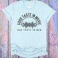 Good Taste in Music Bad Taste in Men Graphic Tee