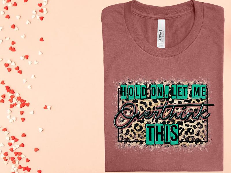 Hold On Let Me Overthink This Graphic Tee