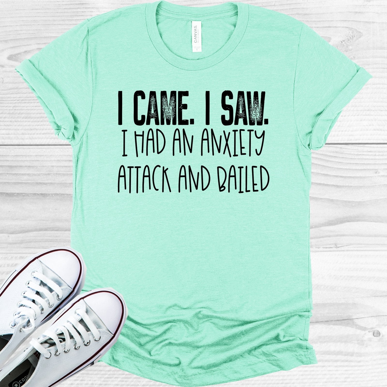 I Came I Saw I Had an Anxiety Attack and Bailed Graphic Tee
