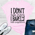 I Don't Take Orders I Barely Take Suggestions Graphic Tee