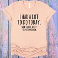 I Had a Lot to Do Today Graphic Tee