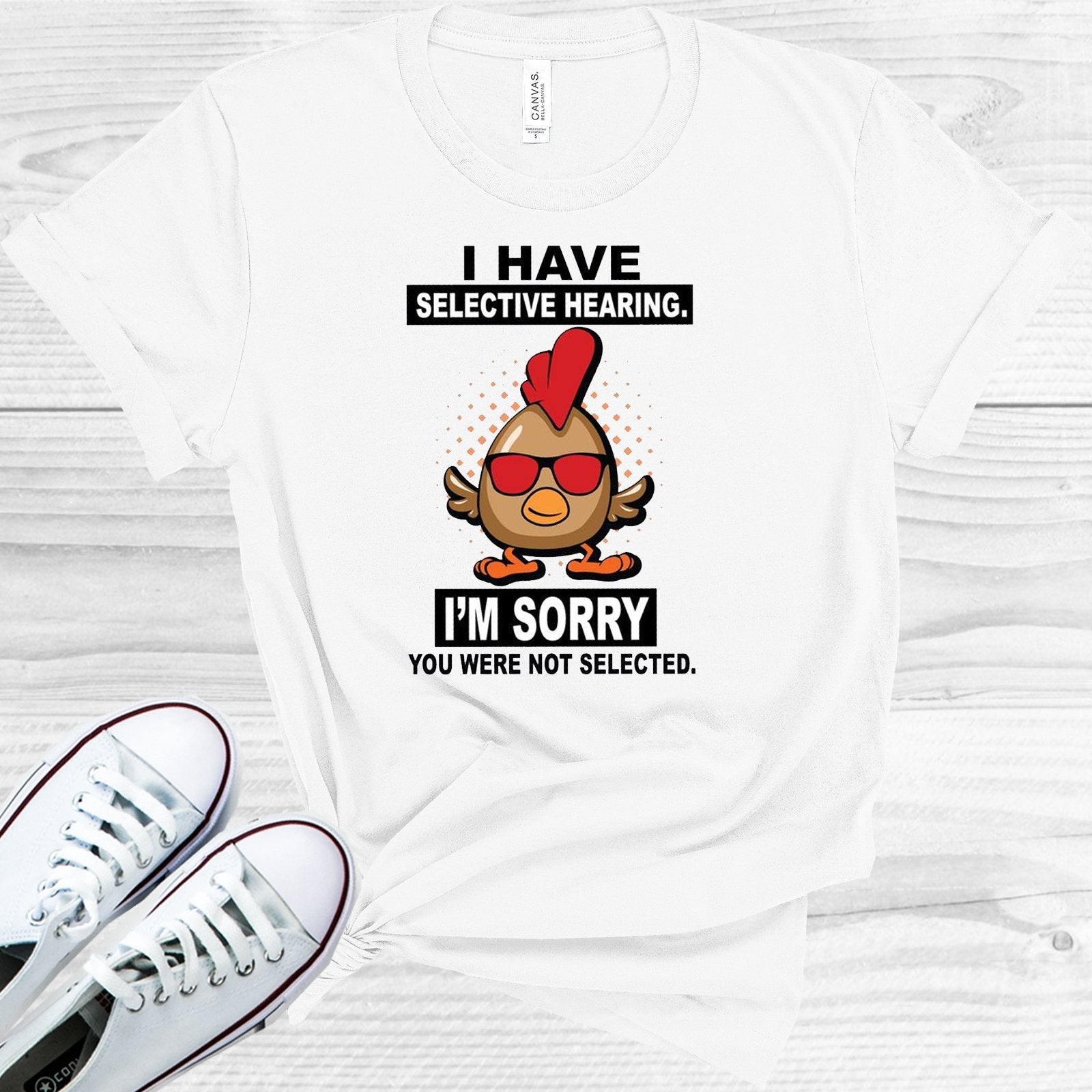 I Have Selective Hearing I'm Sorry You Were Not Selected Graphic Tee