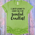 I Just Want to Have all the Scented Candles Graphic Tee
