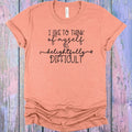 I Like to Think of Myself as Delightfully Difficult Graphic Tee