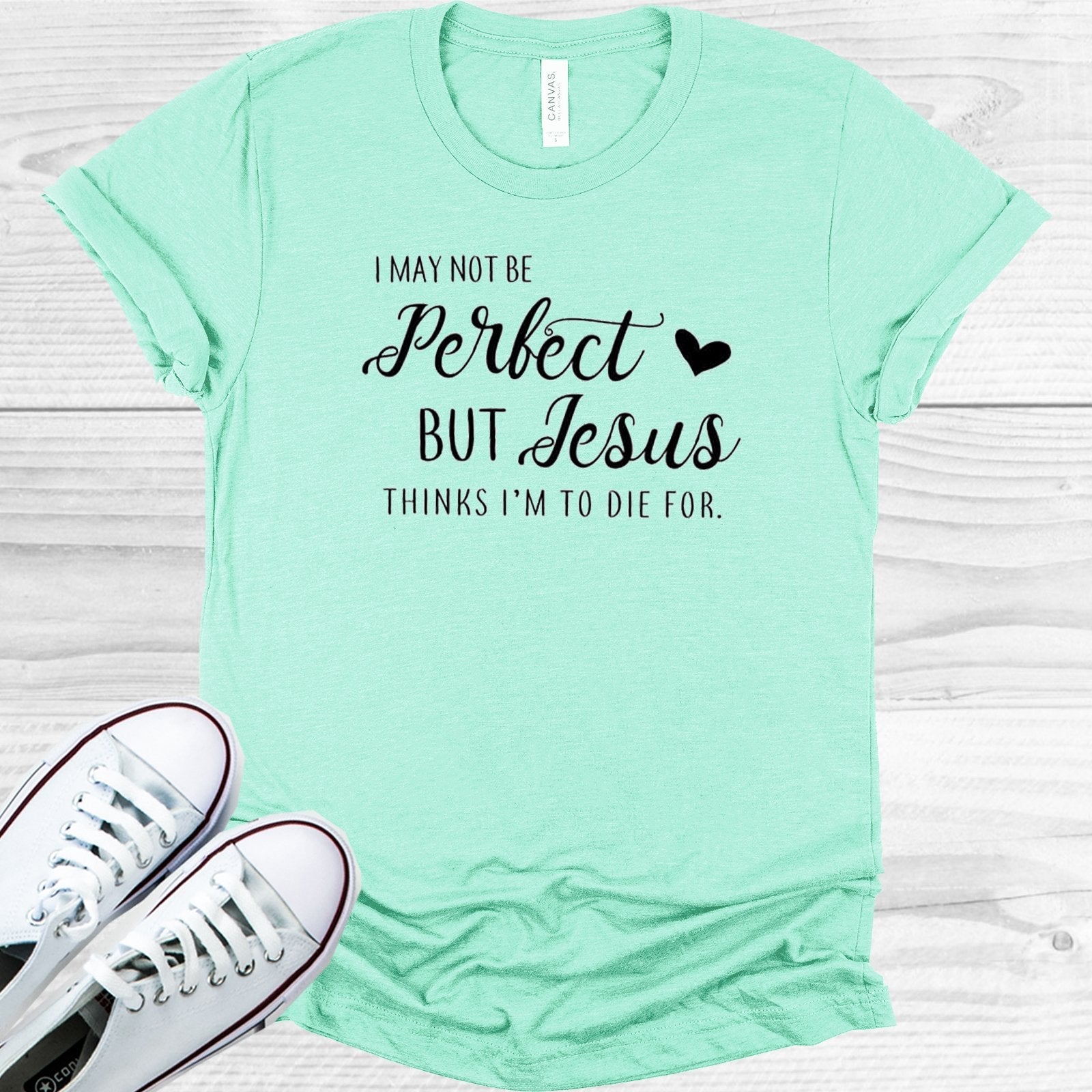 I May Not Be Perfect But Jesus Thinks I'm to Die For Graphic Tee