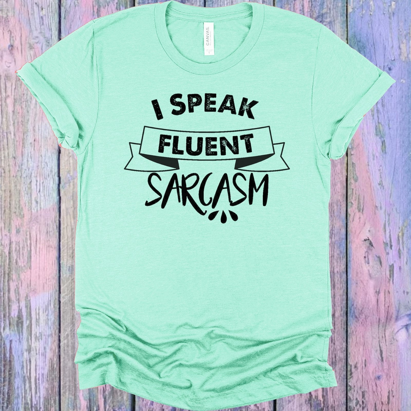 I Speak Fluent Sarcasm Graphic Tee