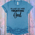 I'm Just Out Here Trusting God Graphic Tee