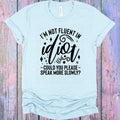 I'm Not Fluent in Idiot Graphic Tee