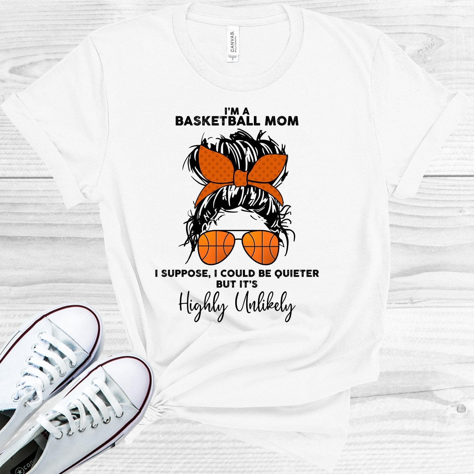 I'm a Basketball Mom I Could Be Quieter But It's Highly Unlikely Graphic Tee