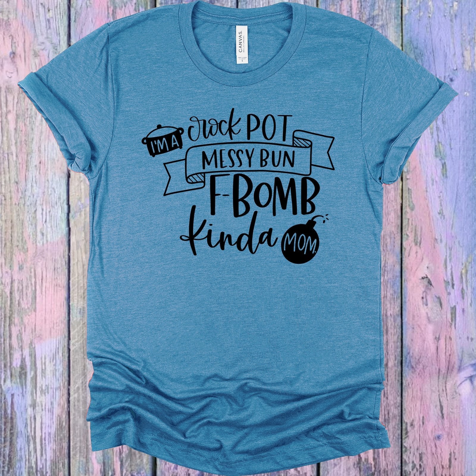 I'm a Crock Pot Messy Bun F-Bomb Kinda Mom Graphic Tee