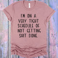 I'm on a Very Tight Schedule Graphic Tee