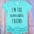 I'm the Sarcastic Friend Graphic Tee