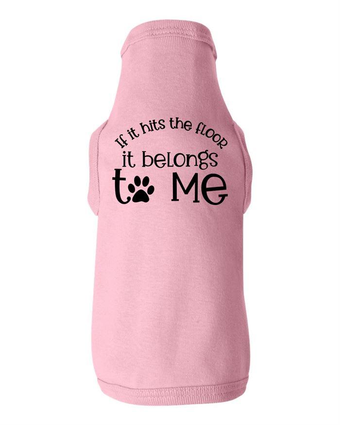 If It Hits the Floor It Belongs to Me Dog Shirt