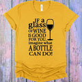 If a Glass of Wine is Good for You Imagine What a Bottle Can Do Graphic Tee