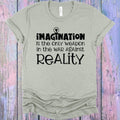 Imagination is the Only Weapon in the War Against Reality Graphic Tee