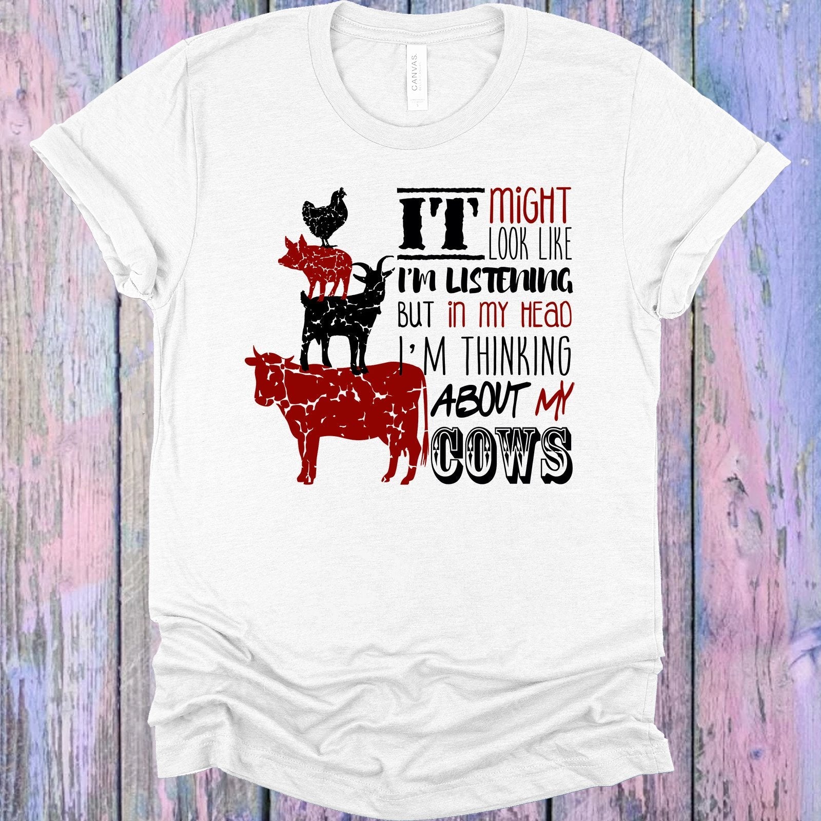 It Might Look Like I'm Listening But in My Head I'm Thinking About My Cows Graphic Tee