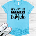 It's Way Too Peopley Outside Graphic Tee
