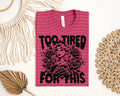 Too Tired for This Graphic Tee