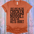 Just Give Me the Chicken Nugget and No One Gets Hurt Graphic Tee