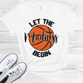 Let the Madness Begin Graphic Tee