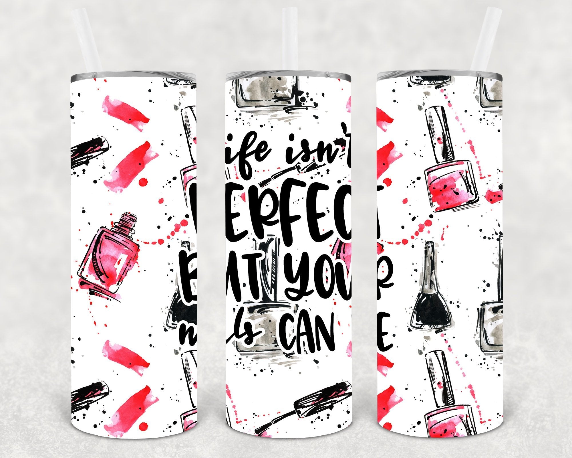 Life Isn't Perfect But Your Nails Can Be 20 oz Skinny Tumbler