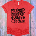 Murder Shows & Comfy Clothes Graphic Tee