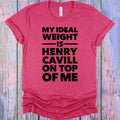My Ideal Weight is Henry Cavill on Top of Me Graphic Tee