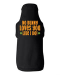 No Bunny Loves You Like I Do Dog Shirt