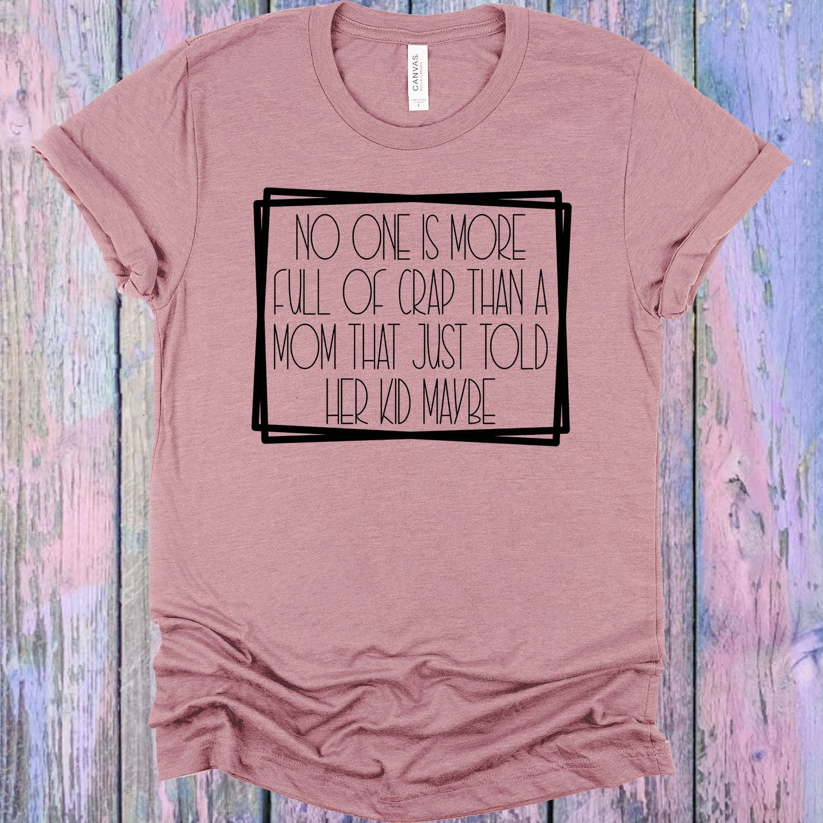 No One is More Full of Crap Than a Mom Who Just Told Her Kid Maybe Graphic Tee