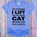 Of Course I Lift Graphic Tee
