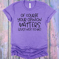 Of Course Your Opinion Matters Graphic Tee