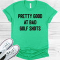 Pretty Good at Bad Golf Shots Graphic Tee