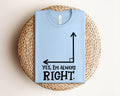 Yes I'm Always Right Graphic Tee