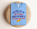 You Look Like the Fourth of July Make Me Want a Hot Dog Real Bad Graphic Tee