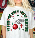 He Sees You When You're Sleeping Graphic Tee
