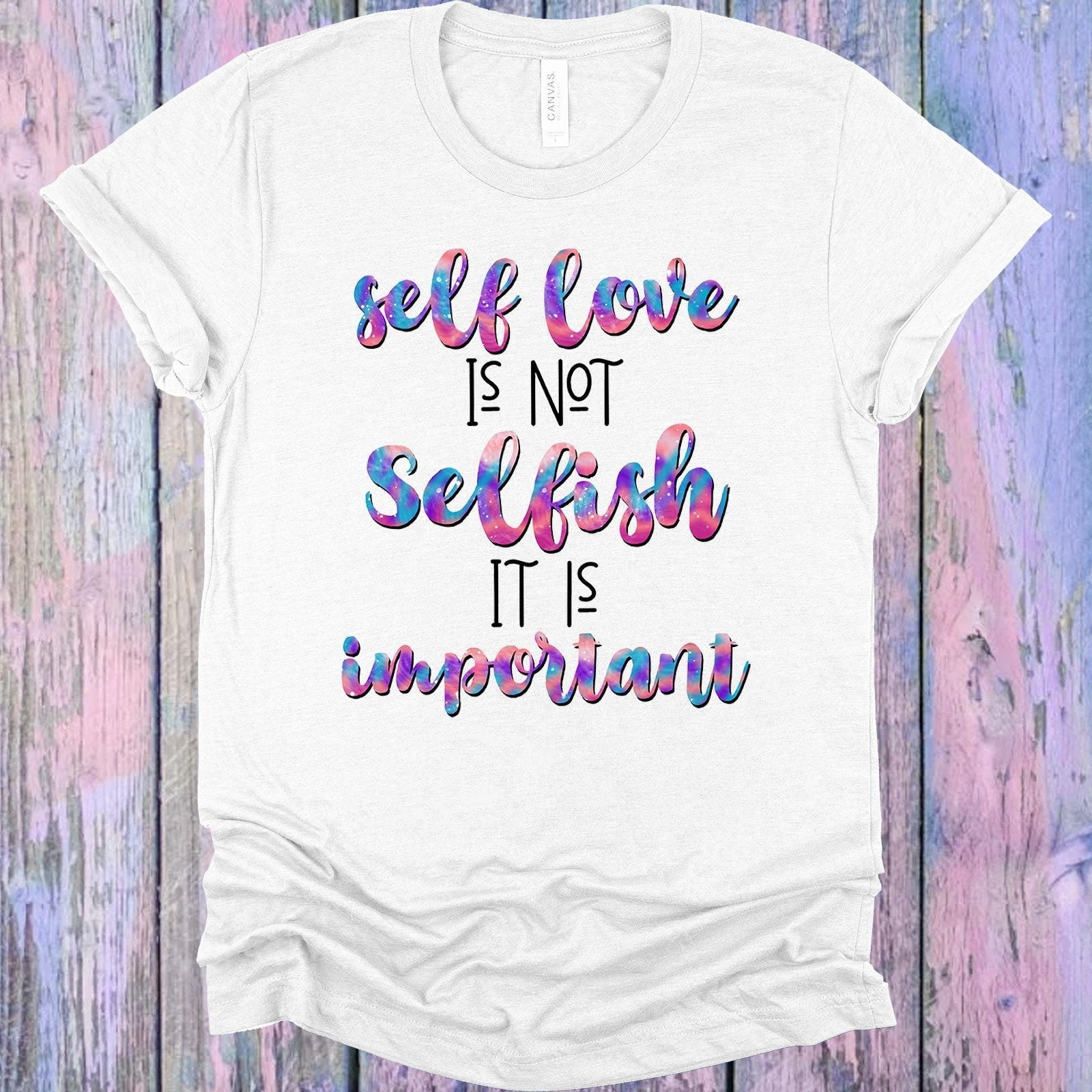Self Love is Not Selfish it is Important Graphic Tee