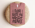 I Think I Need an Adultier Adult Graphic Tee