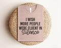 I Wish More People Were Fluent in Silence Graphic Tee