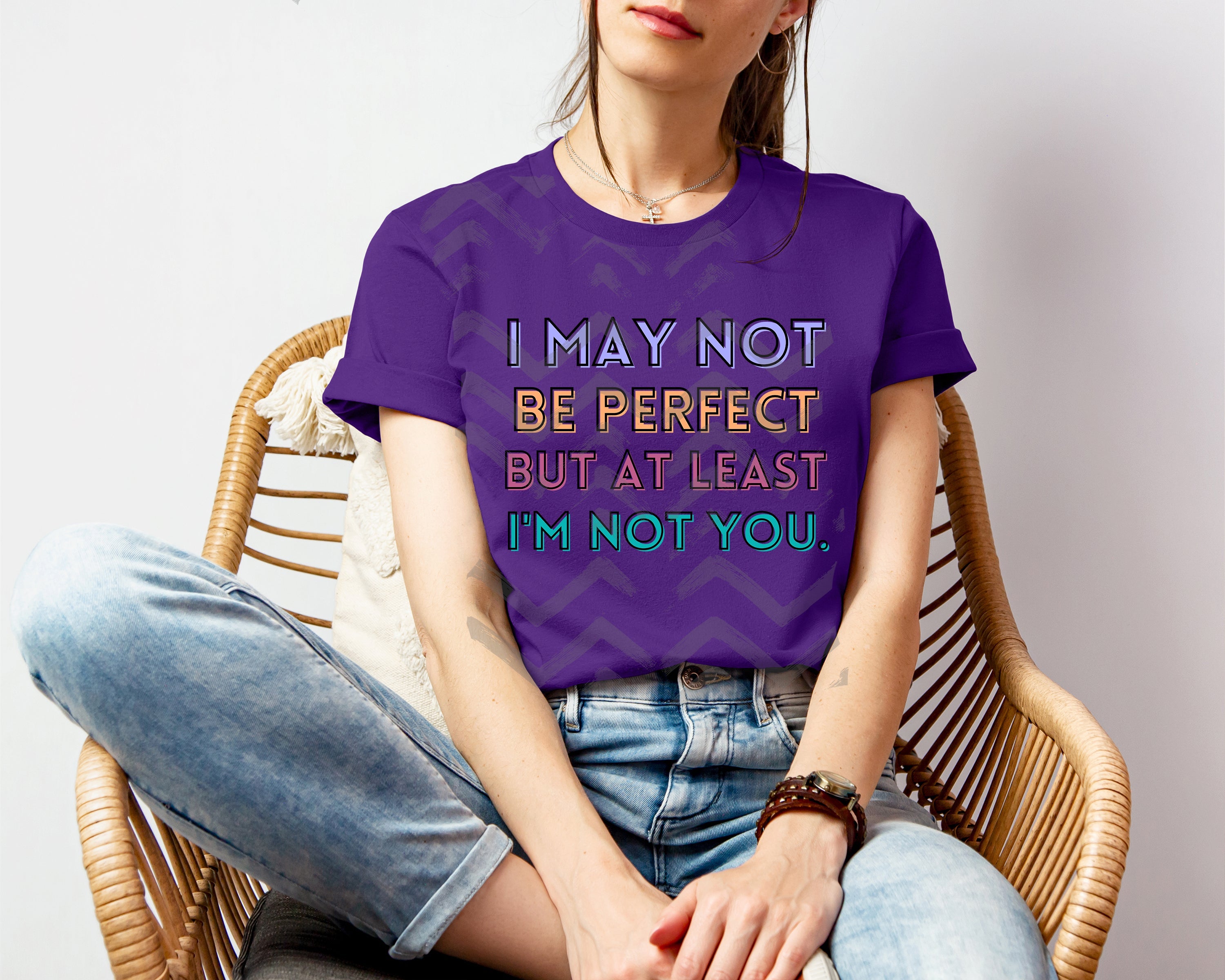 I May Not Be Perfect But at Least I'm Not You Graphic Tee