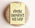 Maybe Swearing Will Help Graphic Tee