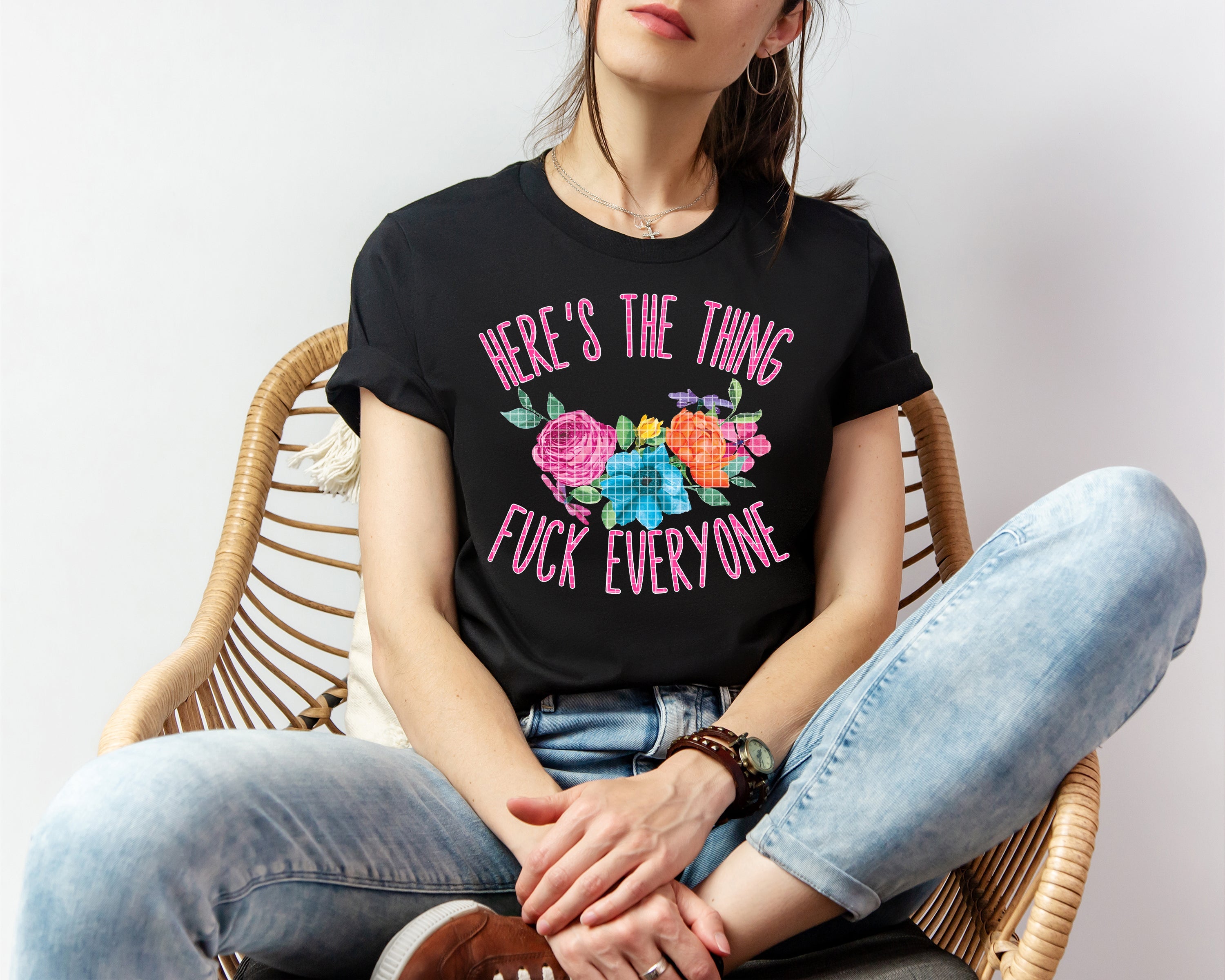 Here's the Thing F*** Everyone Graphic Tee
