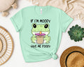 If I'm Moody Give Me Foody Graphic Tee