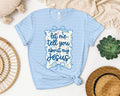 Let Me Tell You About My Jesus Graphic Tee