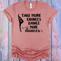 Take More Chances Dance More Dances Graphic Tee